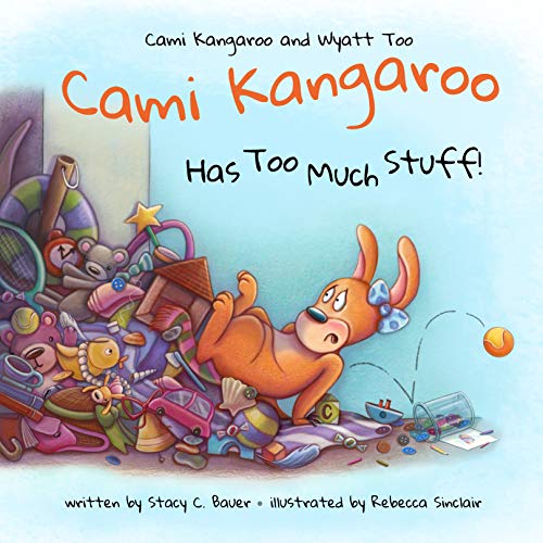 Imagen de archivo de Cami Kangaroo Has Too Much Stuff: an empowering children's book about responsibility (Cami Kangaroo and Wyatt Too) a la venta por Orion Tech
