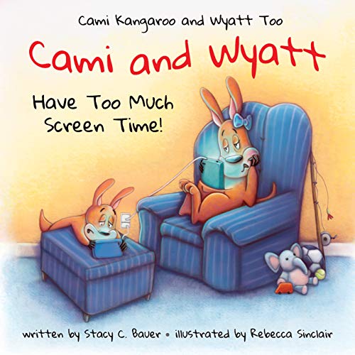Imagen de archivo de Cami and Wyatt Have Too Much Screen Time: a children's book encouraging imagination and family time (Cami Kangaroo and Wyatt Too) a la venta por Irish Booksellers