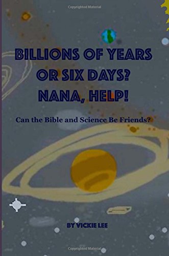 Imagen de archivo de Billions of Years, or Six Days? Nana, Help!: Can the Bible and Science be Friends? a la venta por Wonder Book