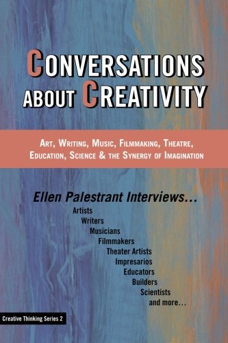 Stock image for Conversations About Creativity: Art, Writing, Music, Filmmaking, Theatre, Education, Science & the Synergy of Imagination (Creative Thinking Series) for sale by GF Books, Inc.