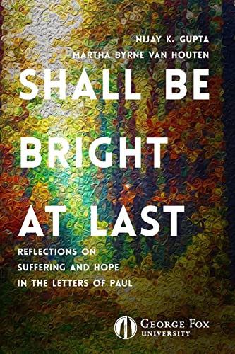 Imagen de archivo de Shall Be Bright at Last: Reflections on Suffering and Hope in the Letters of Paul a la venta por Books Unplugged