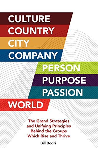 Stock image for Culture, Country, City, Company, Person, Purpose, Passion, World: The Grand Strategies and Unifying Principles Behind the Groups Which Rise and Thrive for sale by beneton