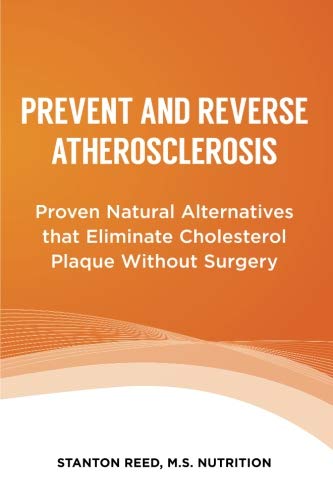 9780999833025: Prevent and Reverse Atherosclerosis: Proven Natural Alternatives that Eliminate Cholesterol Plaque Without Surgery