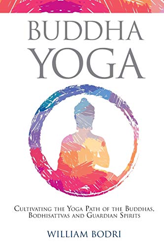 9780999833032: Buddha Yoga: Cultivating the Yoga Path of the Buddhas, Bodhisattvas and Guardian Spirits