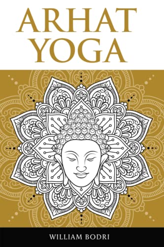 Stock image for Arhat Yoga: A Complete Description of the Spiritual Pathway to the Sambhogakaya Yoga Attainment for sale by SecondSale