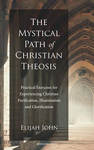 9780999833087: The Mystical Path of Christian Theosis: Practical Exercises for Experiencing Christian Purification, Illumination and Glorification