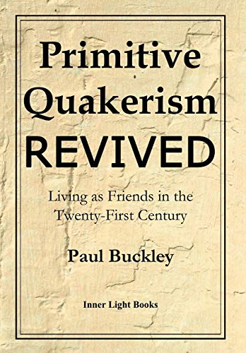 Imagen de archivo de Primitive Quakerism Revived: Living as Friends in the Twenty-First Century a la venta por Lakeside Books