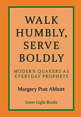 Beispielbild fr Walk Humbly, Serve Boldly: Modern Quakers as Everyday Prophets zum Verkauf von Books From California
