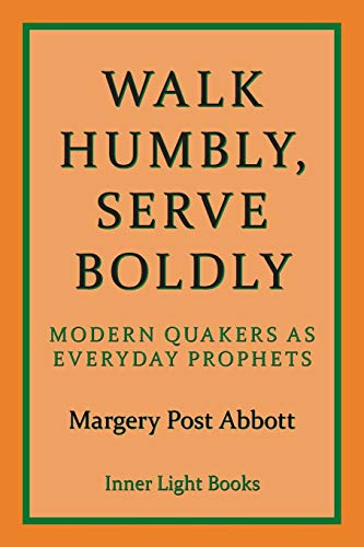 Stock image for Walk Humbly, Serve Boldly: Modern Quakers as Everyday Prophets for sale by Vintage Quaker Books