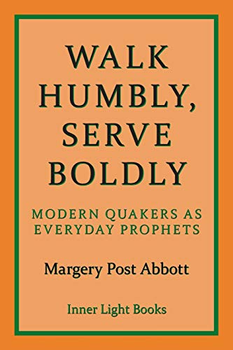 Stock image for Walk Humbly, Serve Boldly: Modern Quakers as Everyday Prophets for sale by The Corner Bookshop