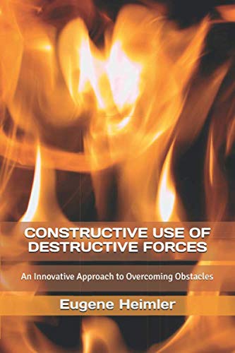 Imagen de archivo de CONSTRUCTIVE USE OF DESTRUCTIVE FORCES: An Innovative Approach to Overcoming Obstacles a la venta por GF Books, Inc.