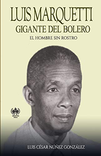 Stock image for Luis Marquetti, gigante del bolero: El hombre sin rostro (Msica) (Spanish Edition) for sale by GF Books, Inc.