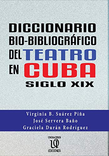 Stock image for Diccionario bio-bibliogrfico del teatro en cuba (siglo XIX) (Spanish Edition) for sale by Books Unplugged