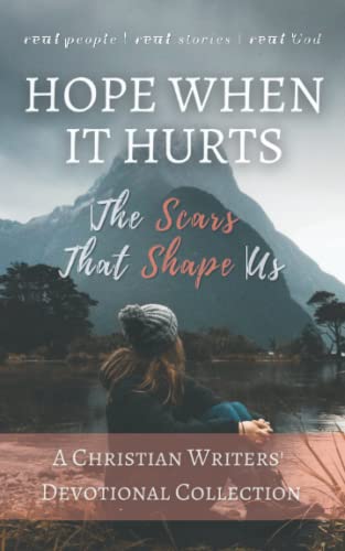 9780999872536: Hope When it Hurts: The Scars that Shape Us: A Christian Writers' Collection