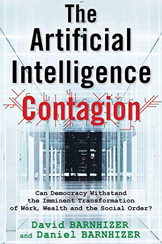 Beispielbild fr The Artificial Intelligence Contagion: Can Democracy Withstand the Imminent Transformation of Work, Wealth and the Social Order? zum Verkauf von Books From California