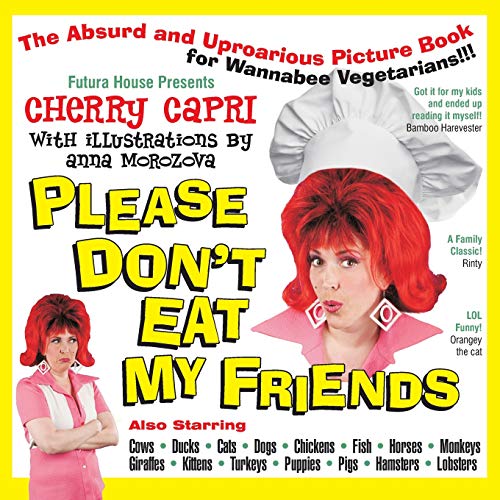 Stock image for Please Don't Eat My Friends: An Absurd and Uproarious Picture Book for Wannabe Vegetarians for sale by Revaluation Books