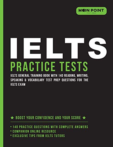 IELTS Practice Tests: IELTS General Training Book 140 Reading, Writing, Speaking & Vocabulary Test Prep for the IELTS Exam Moon Point Test Prep: 9780999876442 - AbeBooks