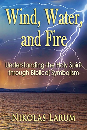 Imagen de archivo de Wind, Water, and Fire: Understanding the Holy Spirit through Biblical Symbolism a la venta por ThriftBooks-Dallas