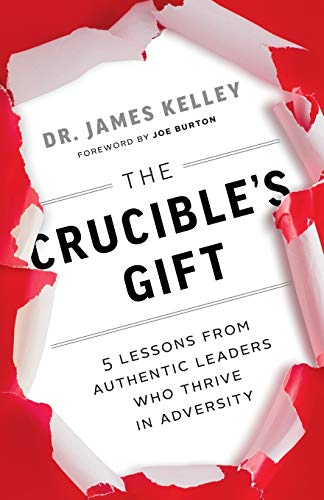 9780999891513: The Crucible's Gift: 5 Lessons from Authentic Leaders Who Thrive in Adversity