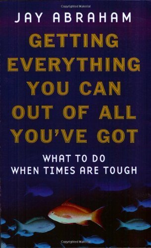 9780999994412: Getting Everything You Can Out Of All You've Got: What to Do When Times are Tough