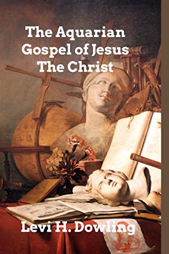 Stock image for The Aquarian Gospel of Jesus The Christ: The Philosophic and Practical Basis of the Religion of the Aquarian Age for sale by Lucky's Textbooks