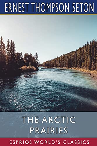 Beispielbild fr The Arctic Prairies (Esprios Classics) zum Verkauf von Lucky's Textbooks