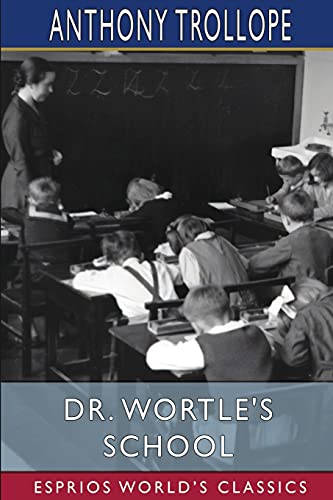 Stock image for Dr. Wortle's School (Esprios Classics): A Novel for sale by WorldofBooks