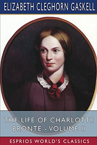 Imagen de archivo de The Life of Charlotte Bront - Volume II (Esprios Classics) a la venta por Lucky's Textbooks