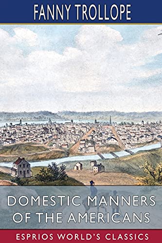 Stock image for Domestic Manners of the Americans (Esprios Classics) for sale by Lucky's Textbooks