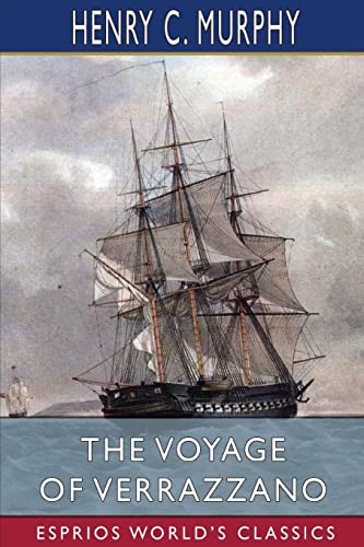 Beispielbild fr The Voyage of Verrazzano (Esprios Classics): A Chapter in the Early History of Maritime Discovery in America zum Verkauf von WorldofBooks