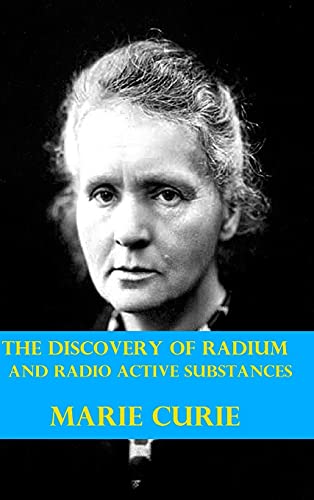 Imagen de archivo de The Discovery of Radium and Radio Active Substances by Marie Curie (Illustrated) a la venta por Lucky's Textbooks
