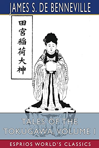 Imagen de archivo de Tales of the Tokugawa, Volume I (Esprios Classics): The Yotsuya Kwaidan; or, O'Iwa Inari a la venta por Lucky's Textbooks