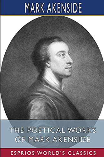 Imagen de archivo de The Poetical Works of Mark Akenside (Esprios Classics): Edited by Rev. George Gilfillan a la venta por ThriftBooks-Dallas