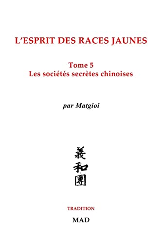 Stock image for Les socits secrtes chinoises: L'esprit des races jaunes, Tome 5 (French Edition) for sale by Lucky's Textbooks