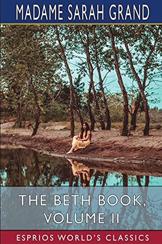 Beispielbild fr The Beth Book, Volume II (Esprios Classics) : Being a Study of the Life of Elizabeth Caldwell Maclure zum Verkauf von Buchpark