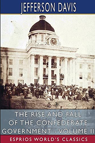 Stock image for The Rise and Fall of the Confederate Government - Volume II (Esprios Classics) for sale by California Books