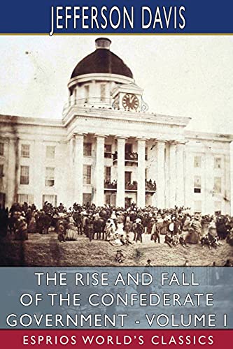 Beispielbild fr The Rise and Fall of the Confederate Government - Volume I (Esprios Classics) zum Verkauf von Buchpark