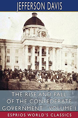 Stock image for The Rise and Fall of the Confederate Government - Volume I (Esprios Classics) for sale by Buchpark