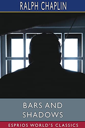 Beispielbild fr Bars and Shadows (Esprios Classics): THE PRISON POEMS OF RALPH CHAPLIN With an introduction By Scott Nearing zum Verkauf von Lucky's Textbooks