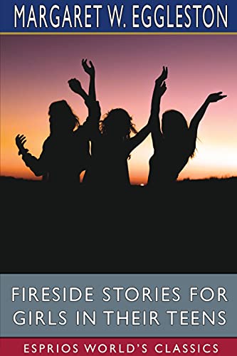 Imagen de archivo de Fireside Stories for Girls in Their Teens (Esprios Classics) a la venta por Lucky's Textbooks