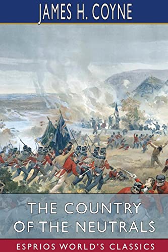 Beispielbild fr The Country of the Neutrals (Esprios Classics) : (AS FAR AS COMPRISED IN THE COUNTY OF ELGIN) FROM CHAMPLAIN TO TALBOT zum Verkauf von Buchpark