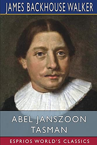 Beispielbild fr Abel Janszoon Tasman (Esprios Classics): His Life and Voyages, and The Discovery of Van Diemen's Land in 1642 zum Verkauf von Lucky's Textbooks