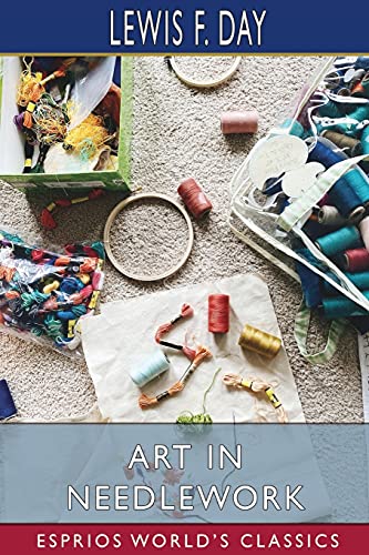 Beispielbild fr Art in Needlework (Esprios Classics): A Book About Embroidery zum Verkauf von ThriftBooks-Dallas