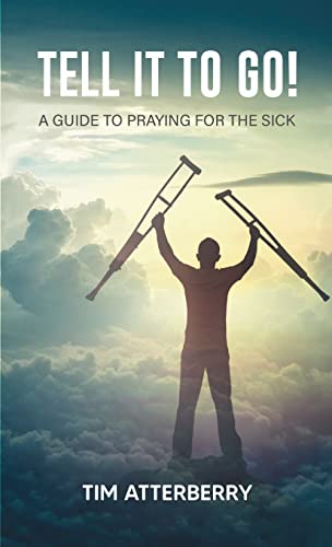 Stock image for Tell it to Go!: A Guide to Praying for the Sick for sale by Chiron Media