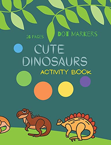 Stock image for Cute Dinosaurs Dot Markers: Cute Dinosaurs Dot Markers Activity Book For Kids:|A dot Art Coloring Book for Toddlers| Dinosaurs|ages 4-8 for sale by GreatBookPrices