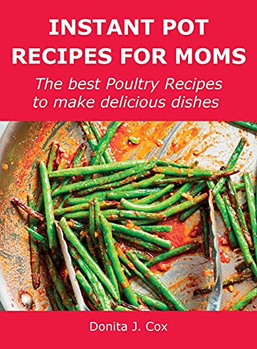 Stock image for Instant Pot Recipes for Moms: The best Poultry Recipes to make delicious dishes for sale by Buchpark