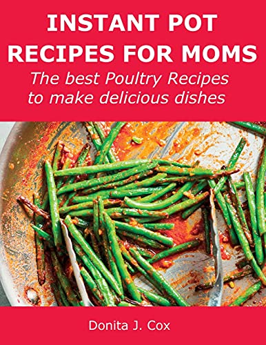 Stock image for Instant Pot Recipes for Moms: The best Poultry Recipes to make delicious dishes for sale by Buchpark