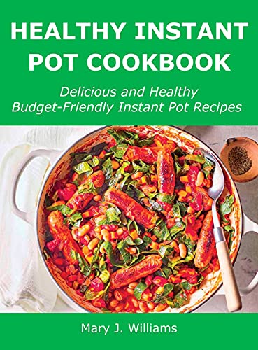 Beispielbild fr Healthy Instant Pot Cookbook: Delicious and Healthy Budget-Friendly Instant Pot Recipes zum Verkauf von Buchpark