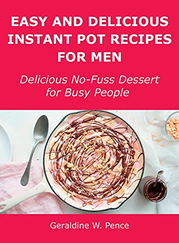 Beispielbild fr Easy and Delicious Instant Pot Recipes for Men: Delicious No-Fuss Dessert for Busy People zum Verkauf von Buchpark