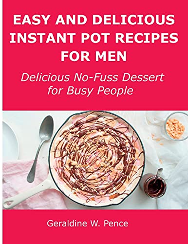 Beispielbild fr Easy and Delicious Instant Pot Recipes for Men: Delicious No-Fuss Dessert for Busy People zum Verkauf von Buchpark